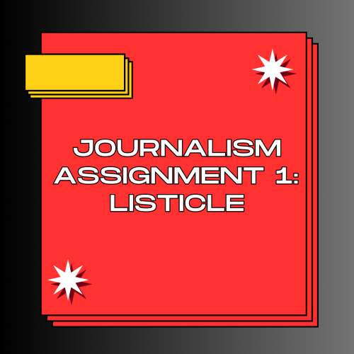 Journalism Assignment 1: LISTICLE