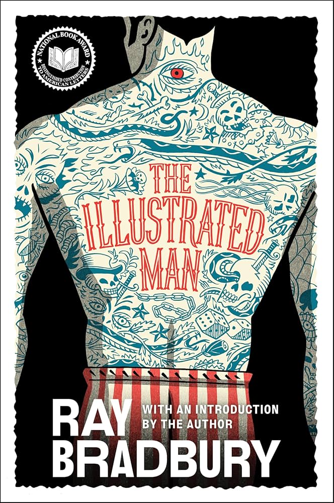 This is the cover for the Bradbury short story collection "The Illustrated Man." Image taken from Amazon.com: The Illustrated Man (Harper Perennial Modern Classics)